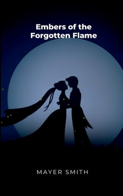Embers of the Forgotten Flame by Smith, Mayer