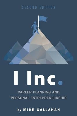 I Inc.: Career Planning and Personal Entrepreneurship by Callahan, Mike