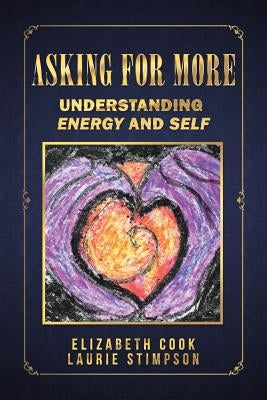 Asking for More: Understanding Energy and Self by Cook, Elizabeth
