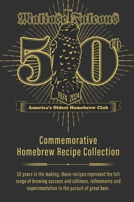 Maltose Falcons 50th Anniversary Recipe Book: Recipes from 50 Years of Homebrew Silliness by Beechum, Drew