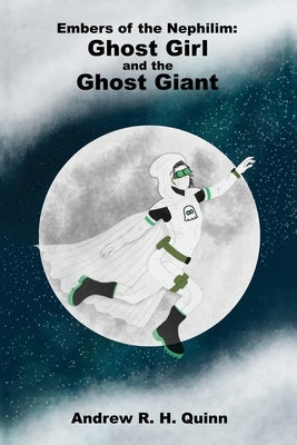 Embers of the Nephilim: Ghost Girl and the Ghost Giant by Quinn, Andrew R. H.