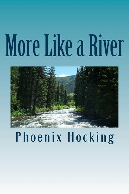 More Like A River: Short stories by Hocking, Phoenix Marygrace