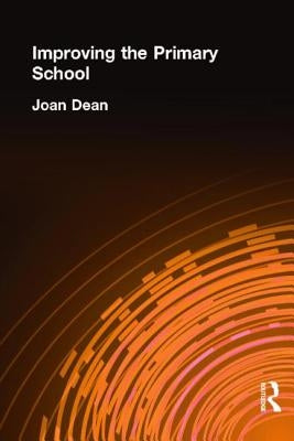 Improving the Primary School by Dean, Mrs Joan