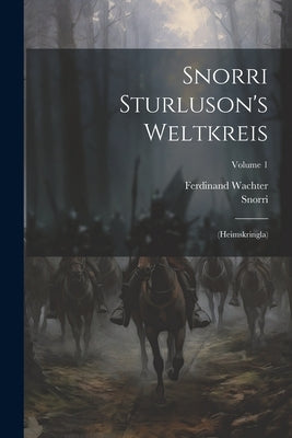 Snorri Sturluson's Weltkreis: (heimskringla); Volume 1 by Sturluson, Snorri