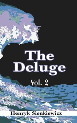 The Deluge, Volume II: An Historical Novel of Poland, Sweden, and Russia by Sienkiewicz, Henryk K.
