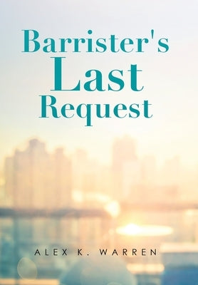 Barrister's Last Request by Warren, Alex K.