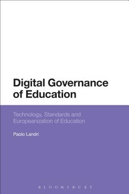 Digital Governance of Education: Technology, Standards and Europeanization of Education by Landri, Paolo