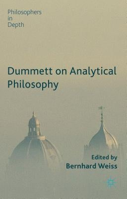 Dummett on Analytical Philosophy by Weiss, B.