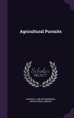 Agricultural Pursuits by Charles C. Miller Memorial Apicultural L