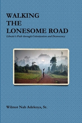 Walking the Lonesome Road by Adekoya, Wilmot, Sr.