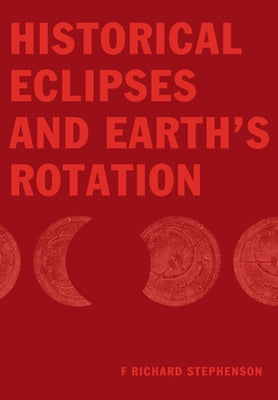 Historical Eclipses and Earth's Rotation by Stephenson, F. Richard
