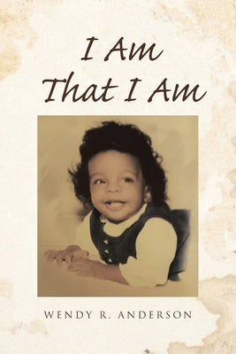 I Am That I Am by Anderson, Wendy R.