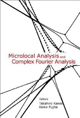 Microlocal Analysis and Complex Fourier Analysis by Fujita, Keiko