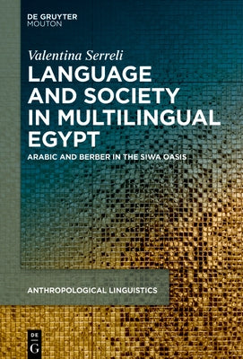 Language, Society and Ideologies in Multilingual Egypt: Arabic and Berber in the Siwa Oasis by Serreli, Valentina