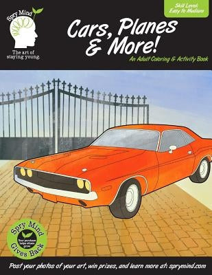 Cars, Planes & More-An Adult Coloring & Activity Book: A adult coloring book featuring classic cars, planes and more by Mind, Spry
