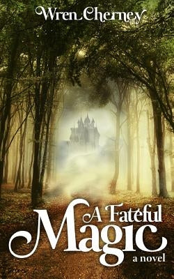 A Fateful Magic by Cherney, Wren