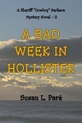 A Bad Week In Hollister: A Sheriff Cowboy Berkson Mystery Novel by Pare', Susan L.
