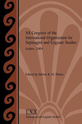 XII Congress of the International Organization for Septuagint and Cognate Studies, Leiden, 2004 by International Organization for Septuagin