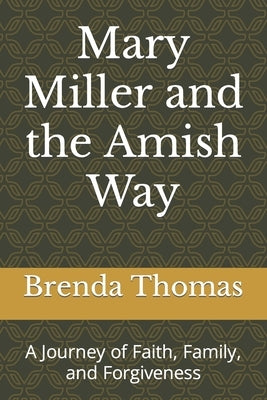 Mary Miller and the Amish Way: A Journey of Faith, Family, and Forgiveness by Thomas, Brenda