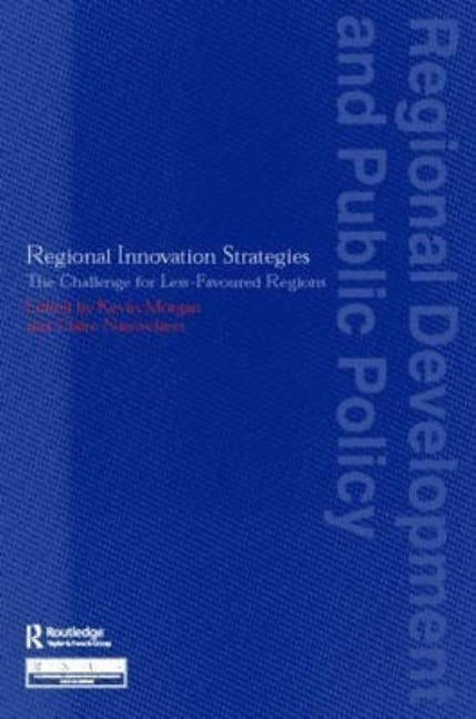Regional Innovation Strategies: The Challenge for Less-Favoured Regions by Morgan, Kevin