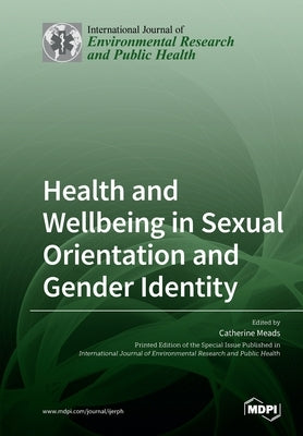 Health and Wellbeing in Sexual Orientation and Gender Identity by Meads, Catherine
