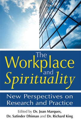 The Workplace and Spirituality: New Perspectives on Research and Practice by Marques, Joan