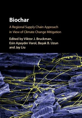 Biochar: A Regional Supply Chain Approach in View of Climate Change Mitigation by Bruckman, Viktor J.