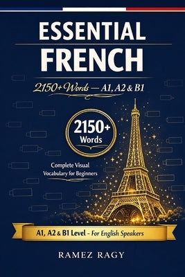 Essential French 2150+ Words - A1, A2 & B1: Complete Visual Vocabulary for Beginners by Ragy, Ramez