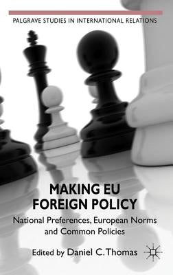 Making EU Foreign Policy: National Preferences, European Norms and Common Policies by Thomas, Daniel C.