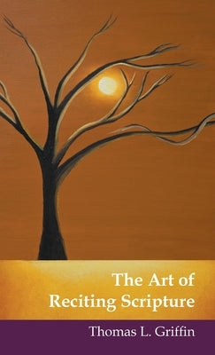 The Art of Reciting Scripture by Griffin, Thomas L.