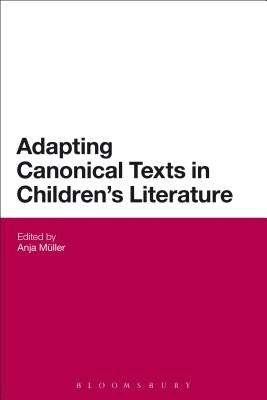 Adapting Canonical Texts in Children's Literature by Mueller, Anja