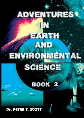 Adventures in Earth and Environmental Science: Book 2 by Scott, Peter T.