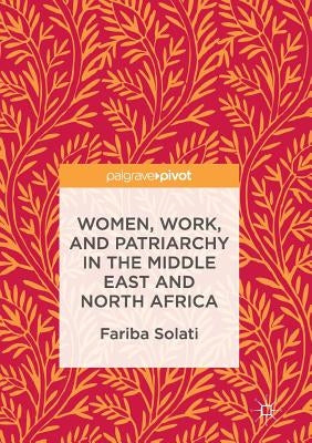 Women, Work, and Patriarchy in the Middle East and North Africa by Solati, Fariba