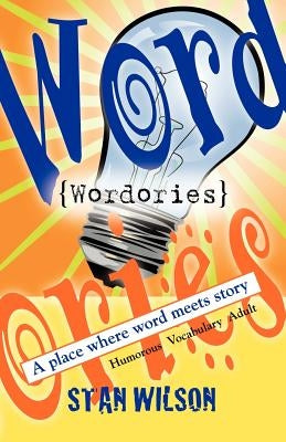 Wordories: A Place Where Word Meets Story by Wilson, Stan