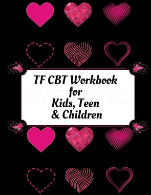 TF CBT Workbook for Kids, Teen and Children: Your Guide to Free From Frightening, Obsessive or Compulsive Behavior, Help Children Overcome Anxiety, Fe by Publication, Yuniey