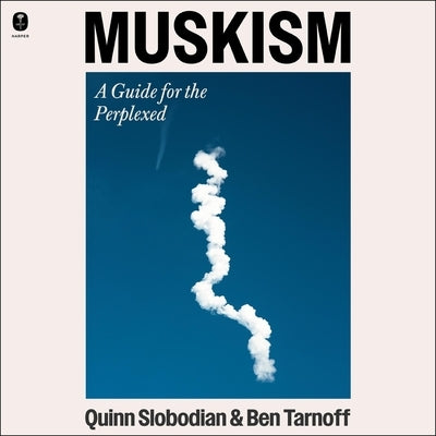 Muskism: A Guide for the Perplexed by Slobodian, Quinn
