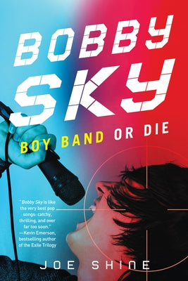 Bobby Sky: Boy Band or Die by Shine, Joe
