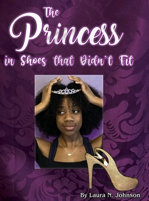 The Princess in Shoes that Didn't Fit by Johnson, Laura N.