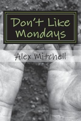 Don't Like Mondays by Mitchell, Alex