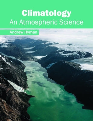 Climatology: An Atmospheric Science by Hyman, Andrew