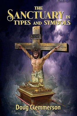 The Sanctuary in Types and Symbols by Clemmerson, Doug