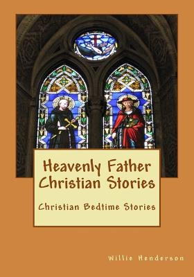 Heavenly Father Christian Stories: Christian Bedtime Stories by Henderson, Willie