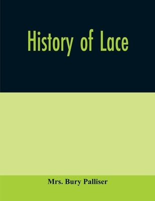 History of lace by Bury Palliser, Mrs