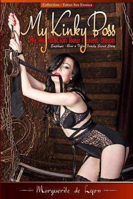 My Kinky Boss: Diary of a Submissive: A Descent into Passion by De Lyon, Marguerite