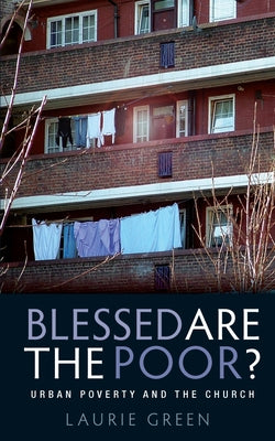 Blessed Are the Poor?: Urban Poverty and the Church by Green, Laurie