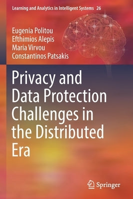 Privacy and Data Protection Challenges in the Distributed Era by Politou, Eugenia