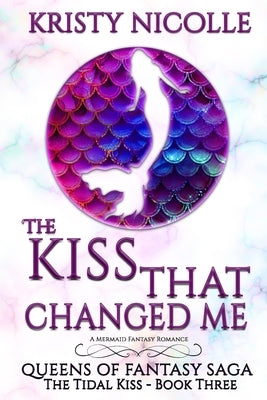 The Kiss That Changed Me by Nicolle, Kristy