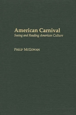 American Carnival: Seeing and Reading American Culture by McGowan, Philip