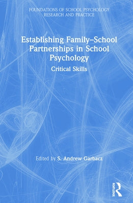 Establishing Family-School Partnerships in School Psychology: Critical Skills by Garbacz, S. Andrew