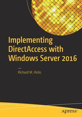 Implementing Directaccess with Windows Server 2016 by Hicks, Richard M.